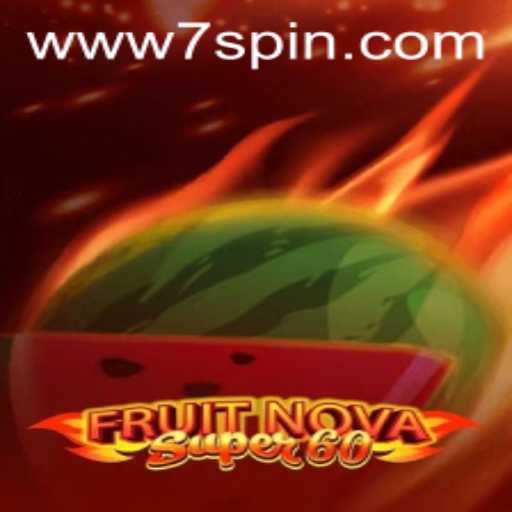 Exploring the World of FruitNovaSuper60 and 7SPIN: A Captivating Journey